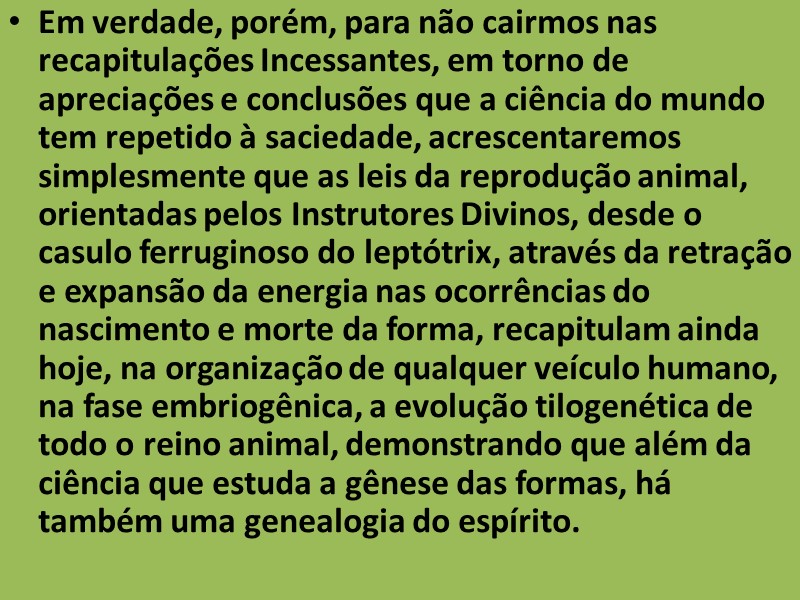 Em verdade, porém, para não cairmos nas recapitulações Incessantes, em torno de apreciações e